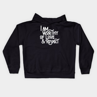 I Am Worthy Of Love And Respect Kids Hoodie